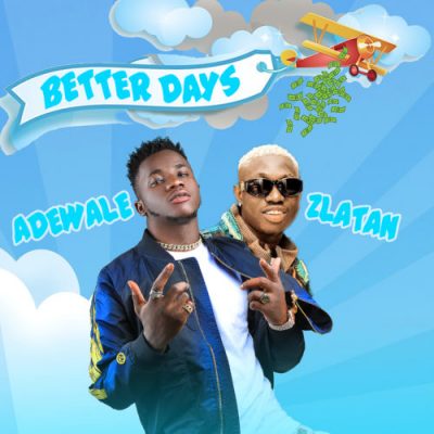 Adewale Ft. Zlatan Ibile – Better Days