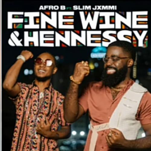Afro B Ft. Slim Jxmmi – Fine Wine & Hennessy