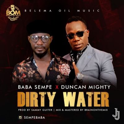Baba Sempe Ft. Duncan Mighty – Dirty Water