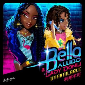 Bella Alubo Ft. Lady Donli – Unavailable