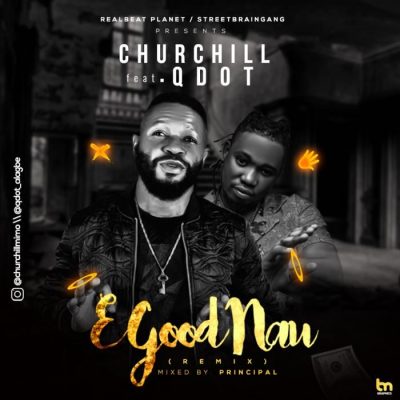 Churchill Ft. Qdot – E Good Nau (Remix)