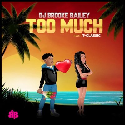 DJ Brookie Bailey Ft. T-Classic – Too Much