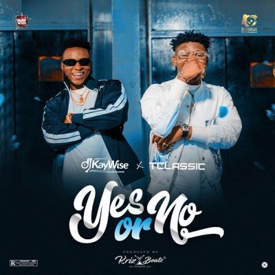 DJ Kaywise – Yes Or No Ft. T Classic