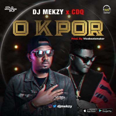 DJ Mekzy Ft. CDQ – O Kpor