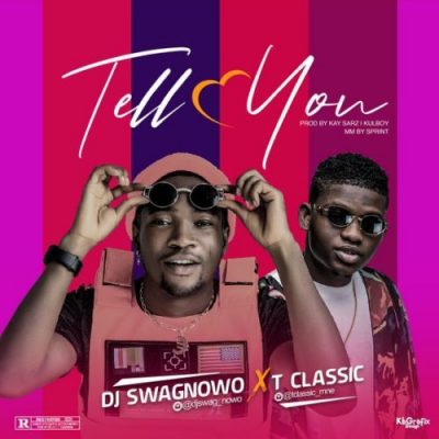 DJ Swagnowo Ft. T-Classic – Tell You