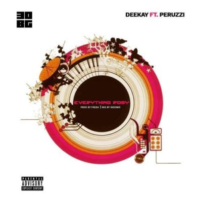 Deekay Ft. Peruzzi – Everything Rosy