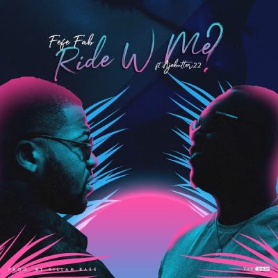 Fefe Fab Ft. Ajebutter22 – Ride With Me