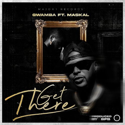 Gwamba – Get There Ft. Maskal