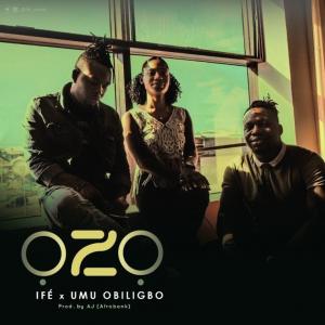 IFE – Ozo ft. Umu Obiligbo