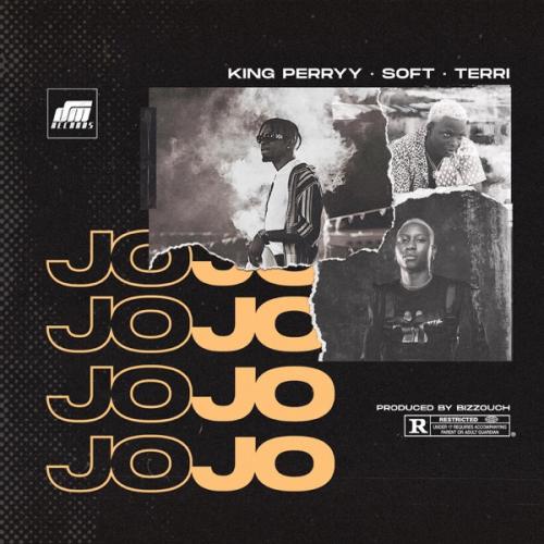 King Perryy – Jojo ft. Soft & Terri