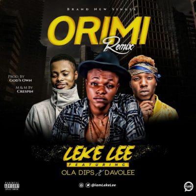 Leke Lee Ft. OlaDips & Davolee – Orimi (Remix)
