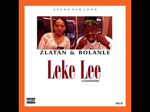 Leke Lee – Zlatan Ibile & Bolanle
