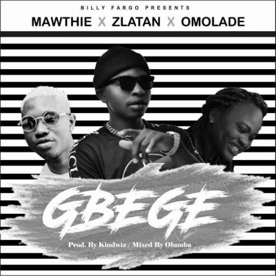 Mawthie Ft. Zlatan & Omolade – Gbege