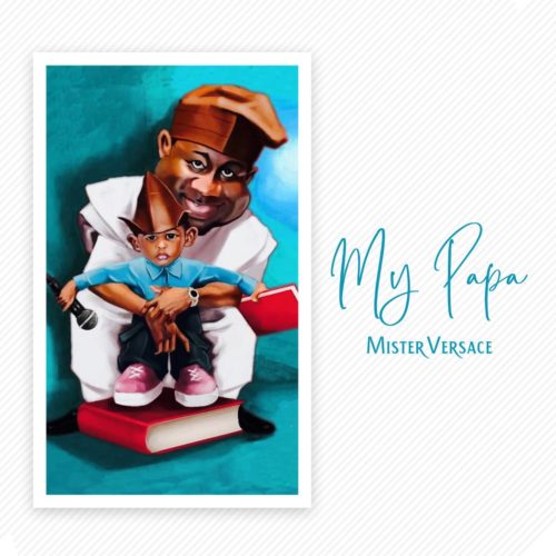 Mister Versace – My Papa Ft. Yule Edochie, Shade Ladipo & Gabriel Afolayan