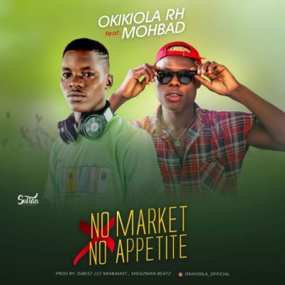 Okikiola RH Ft. Mohbad – No Market No Appetite