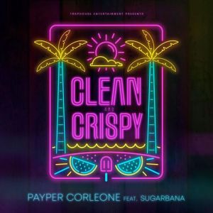 Payper Corleone Ft. Sugarbana – Clean and Crispy