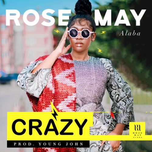 Rose May Alaba – Crazy