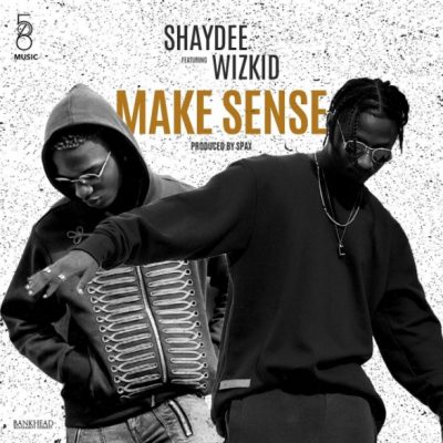 Shaydee Ft. Wizkid – Make Sense