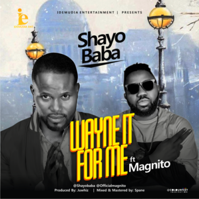 Shayobaba ft. Magnito – Wayne It For Me