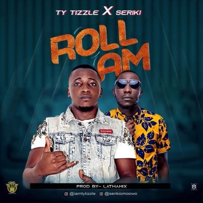TY Tizzle Ft. Seriki – Roll Am