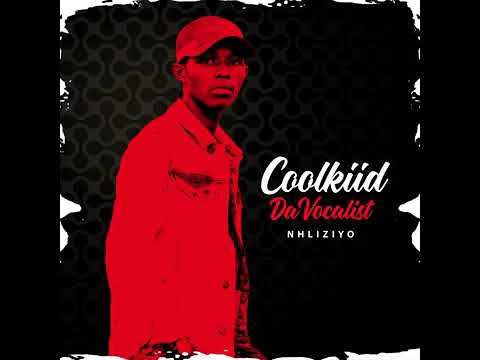 Coolkiid The Vocalist – Nhliziyo