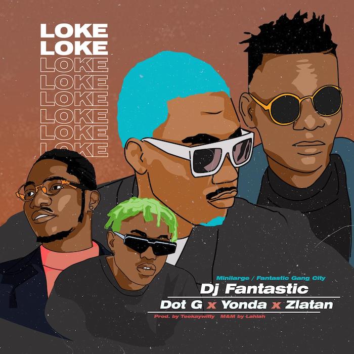 DJ Fantastic Ft. Dot G, Zlatan, YonDa – Loke Loke