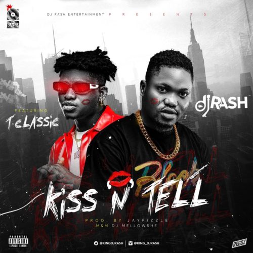 Dj Rash Ft. T-Classic – Kiss N Tell