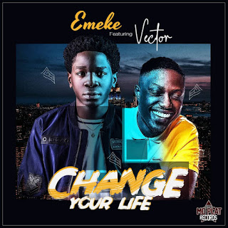 Emeke Ft. Vector – Change Your Life
