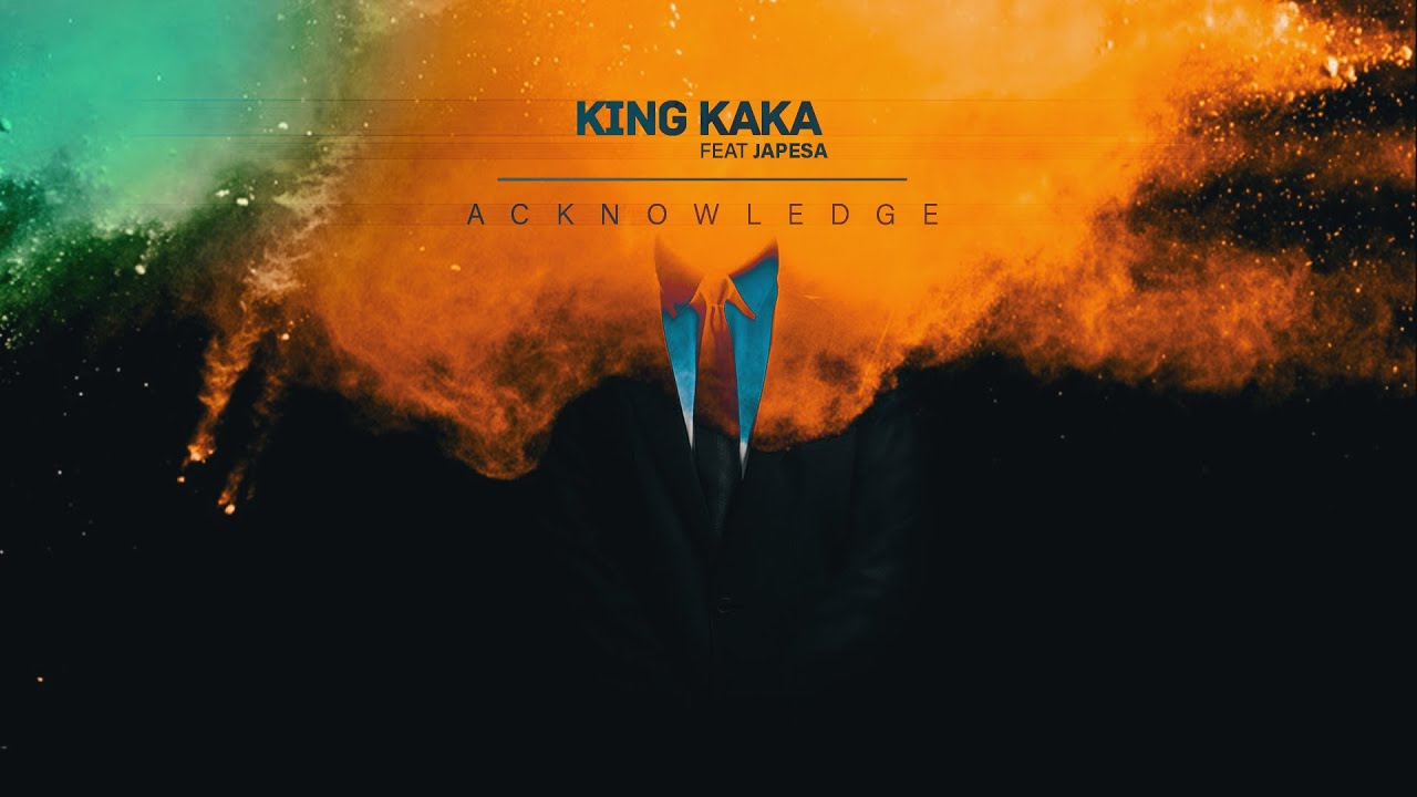 King Kaka – Acknowledge Ft. Japesa