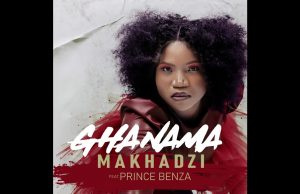 Makhadzi – Ghanama Ft. Prince Benza