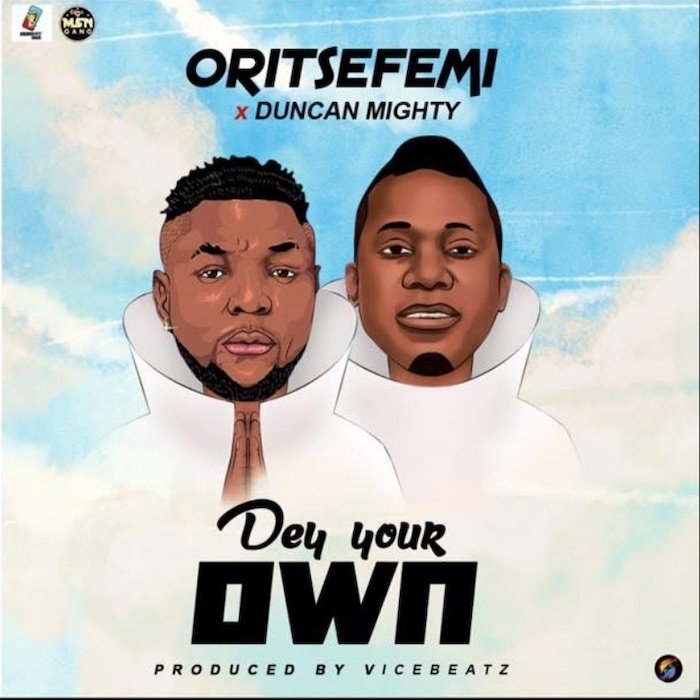 Oritse Femi X Duncan Mighty – Dey Your Own
