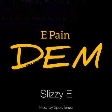 Slizzy E – E Pain Dem