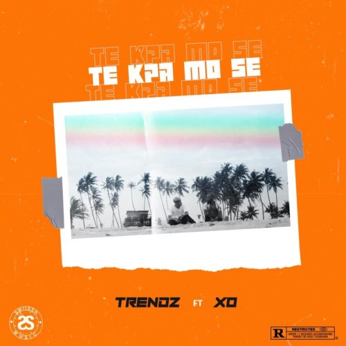 Trendz – Te Kpa Mo Se ft. XO