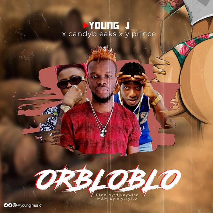Young J Ft. Candy Bleakz & Y Prince – Orbloblo