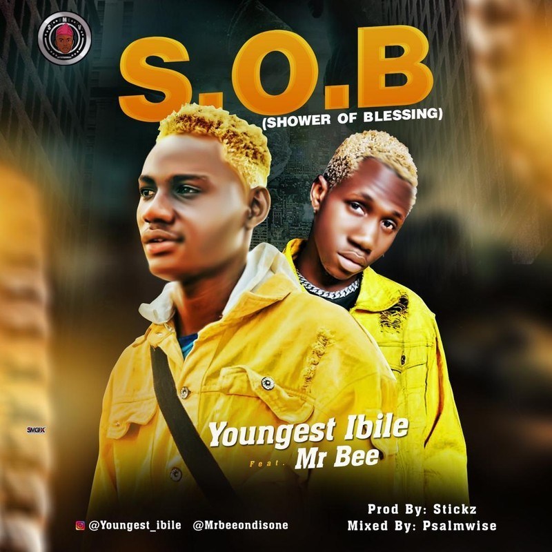 Youngest Ibile Ft. Mr Bee – (S. O. B) Shower Of Blessings