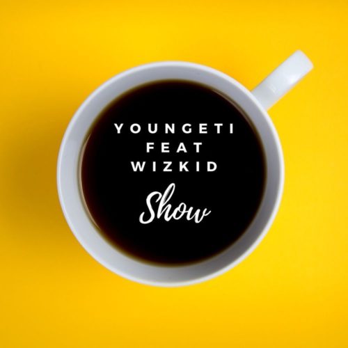 Youngeti Ft. Wizkid – Show