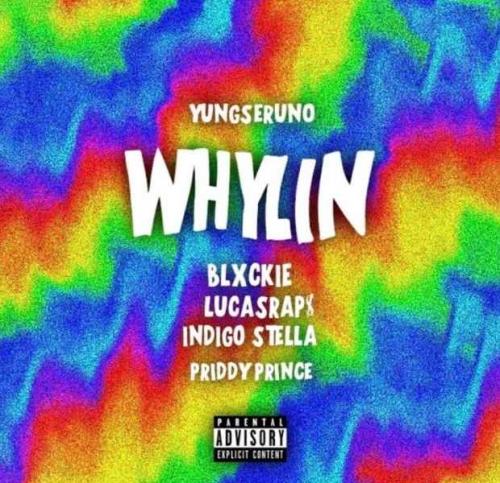 Yungseruno – Whylin Ft. Blxckie, LucasRaps, Indigo Stella, Priddy Prince