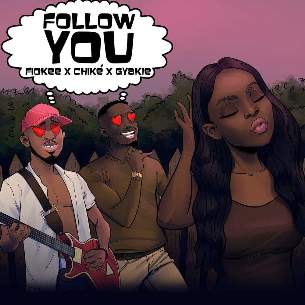 Fiokee – Follow You Ft. Chike, Gyakie