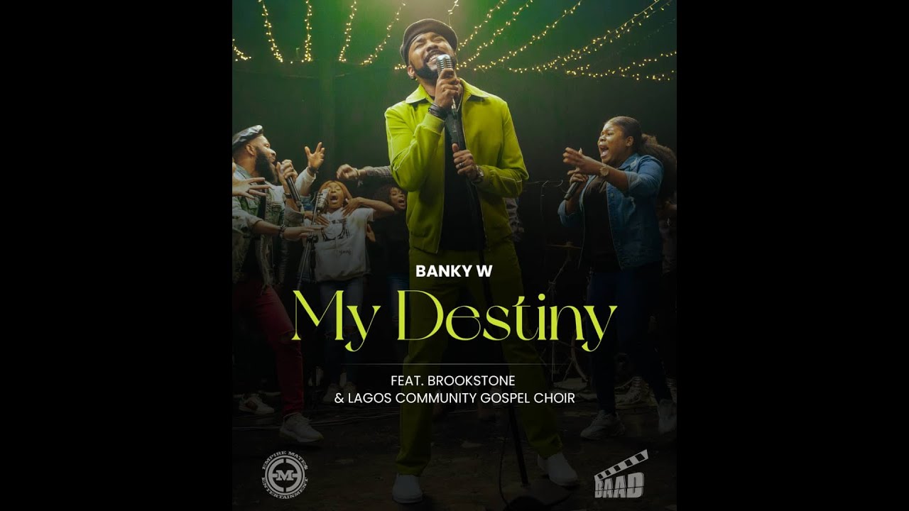 Banky W – My Destiny Ft. Lagos Community Gospel Choir