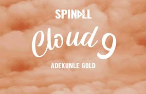 DJ Spinall – Cloud 9 Ft. Adekunle Gold