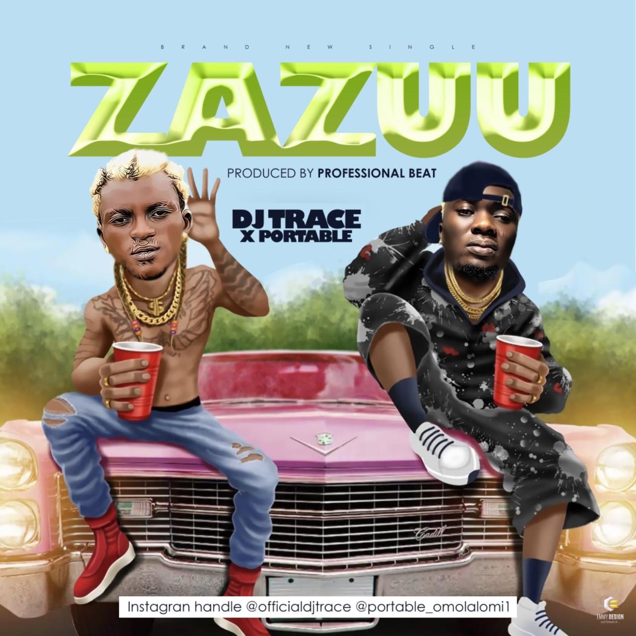 DJ Trace Ft. Portable – Zazuu Zeh