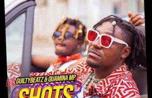 Guiltybeatz – Shots Ft. Quamina MP