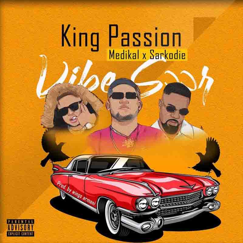 King Passion – Vibe Soor Ft. Medikal, Sarkodie