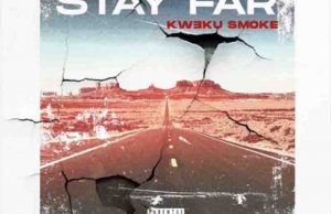 Kweku Smoke – Stay Far