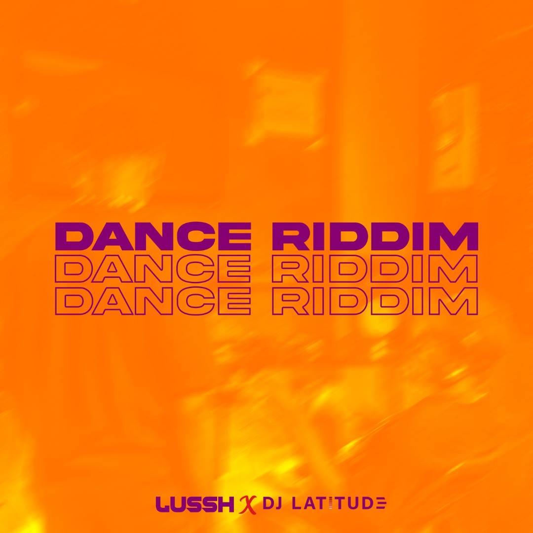 Lussh & DJ Latitude – Dance Riddim
