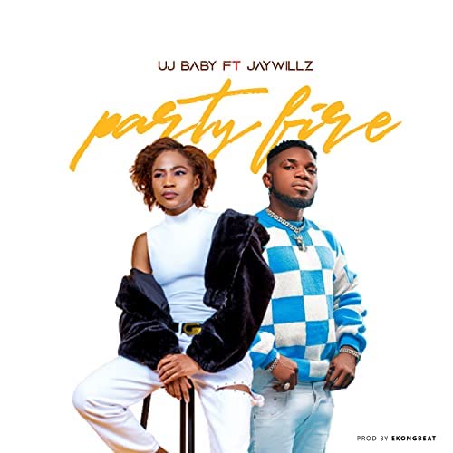 UJ Baby Ft. Jaywillz – Party Fire