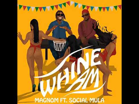 Magnom – Whine am Ft. Social Mulla
