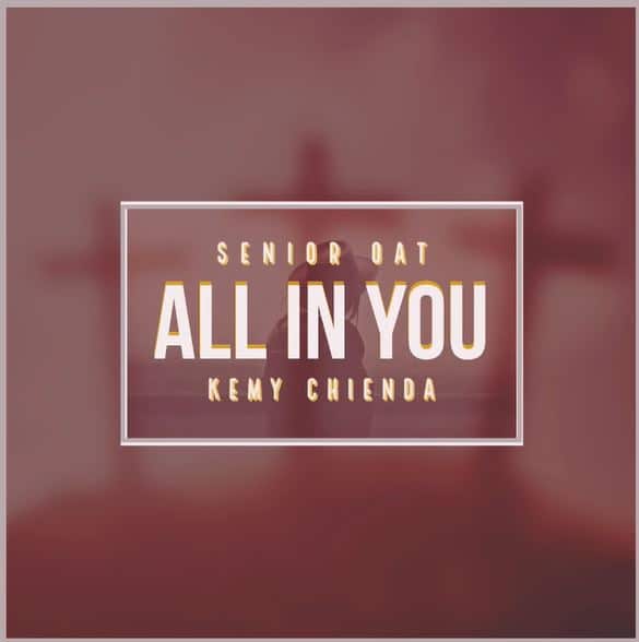 Senior Oat – All In You Ft. Kemy Chienda

