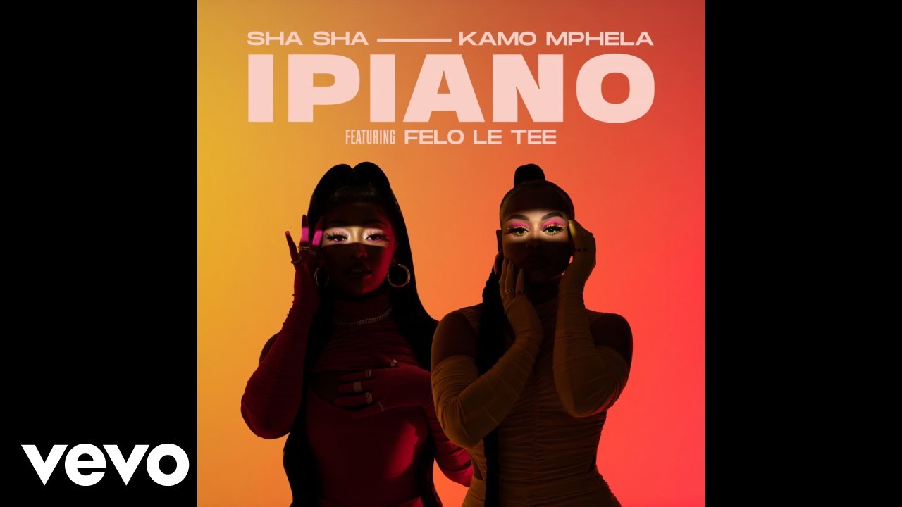 Sha Sha, Kamo Mphela – iPiano Ft. Felo Le Tee