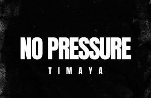 Timaya – No Pressure